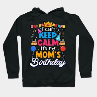 I Can_t Keep Calm It_s My Mom_s Birthday Matching Family Hoodie